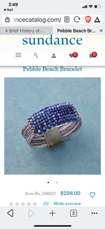 Aug 10 - Pebble Beach Bracelet from Sundance $298. Wow! Pricey.